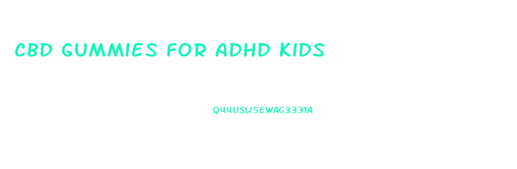 Cbd Gummies For Adhd Kids