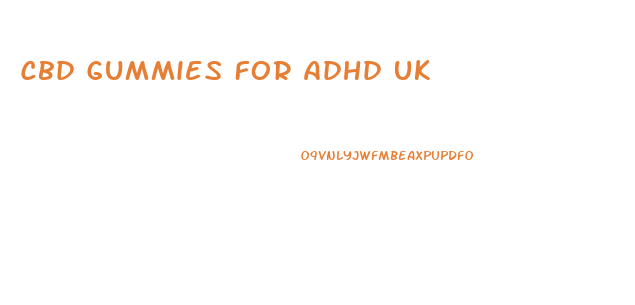 Cbd Gummies For Adhd Uk