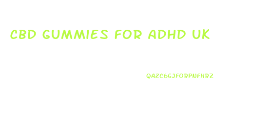 Cbd Gummies For Adhd Uk