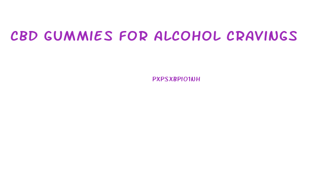 Cbd Gummies For Alcohol Cravings