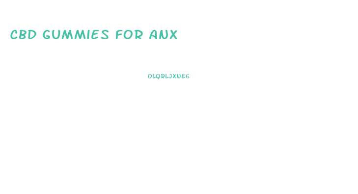 Cbd Gummies For Anx
