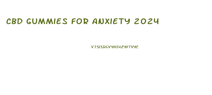 Cbd Gummies For Anxiety 2024