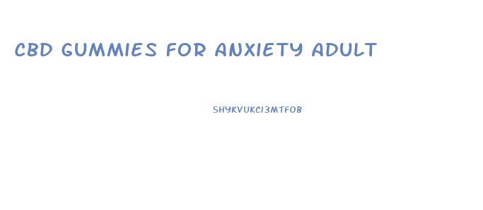 Cbd Gummies For Anxiety Adult