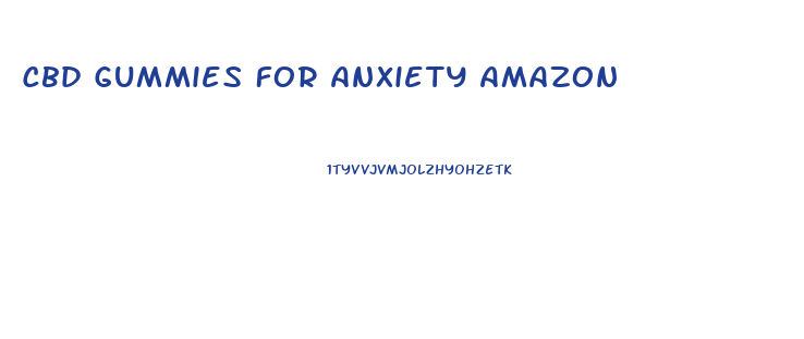 Cbd Gummies For Anxiety Amazon