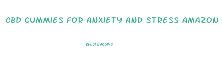 Cbd Gummies For Anxiety And Stress Amazon