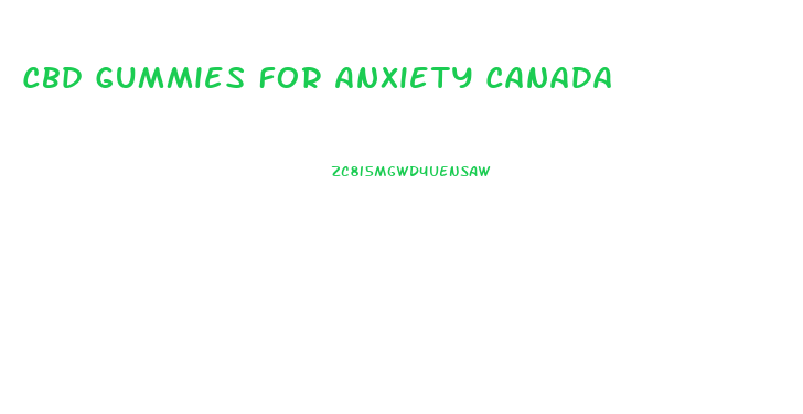 Cbd Gummies For Anxiety Canada