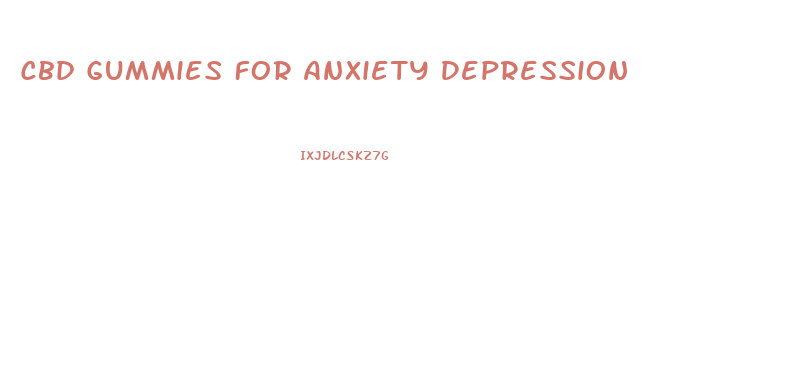 Cbd Gummies For Anxiety Depression