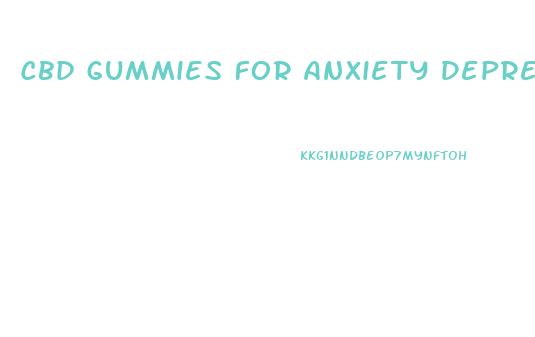 Cbd Gummies For Anxiety Depression