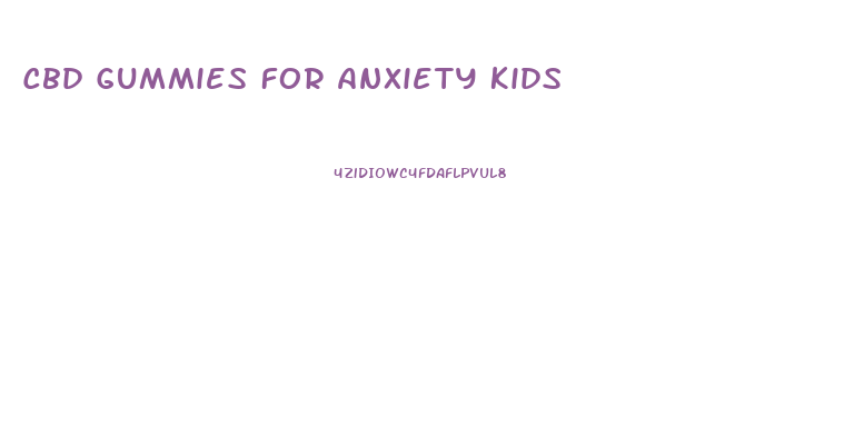 Cbd Gummies For Anxiety Kids