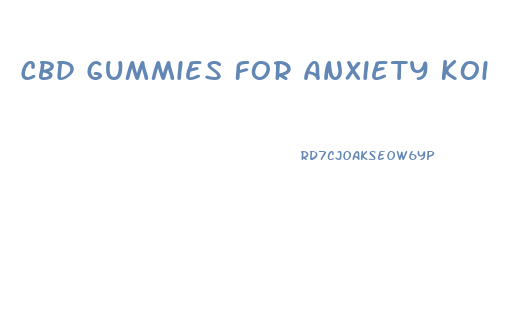 Cbd Gummies For Anxiety Koi
