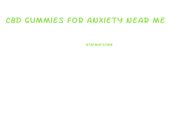 Cbd Gummies For Anxiety Near Me