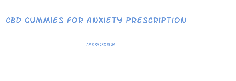Cbd Gummies For Anxiety Prescription