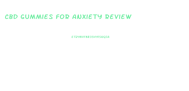 Cbd Gummies For Anxiety Review