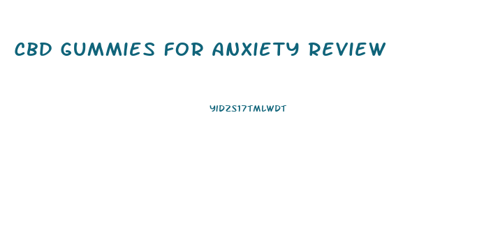 Cbd Gummies For Anxiety Review