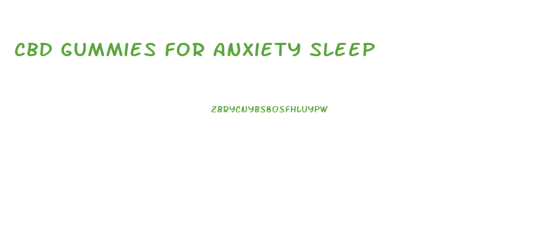 Cbd Gummies For Anxiety Sleep