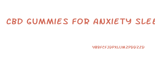 Cbd Gummies For Anxiety Sleep And Pain