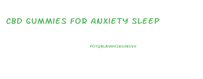 Cbd Gummies For Anxiety Sleep