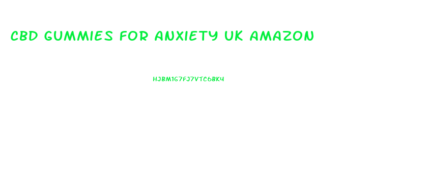 Cbd Gummies For Anxiety Uk Amazon