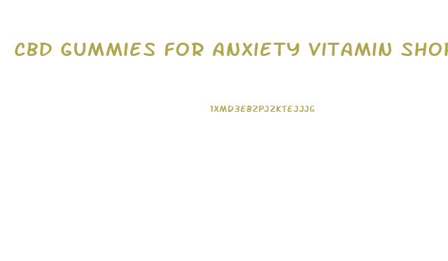 Cbd Gummies For Anxiety Vitamin Shoppe