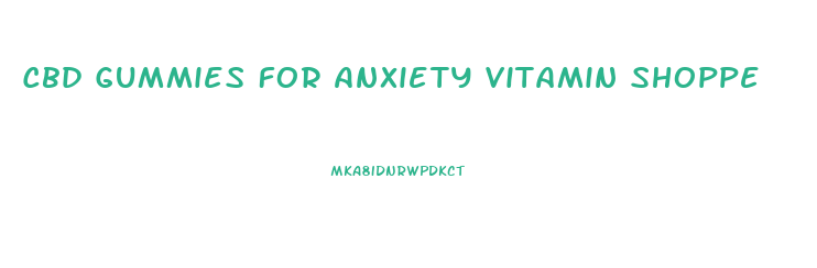 Cbd Gummies For Anxiety Vitamin Shoppe