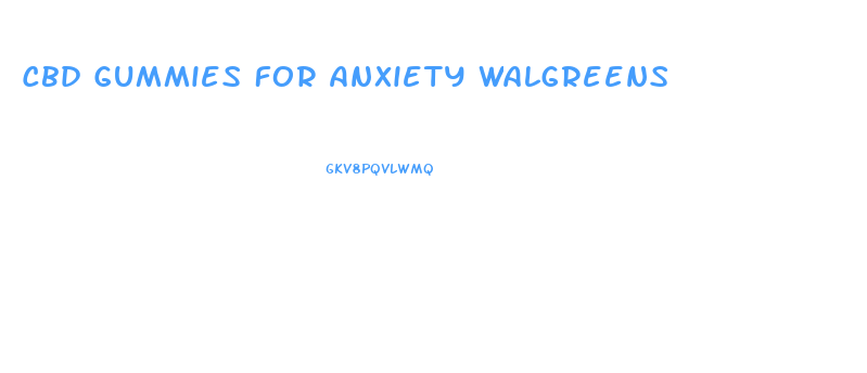 Cbd Gummies For Anxiety Walgreens
