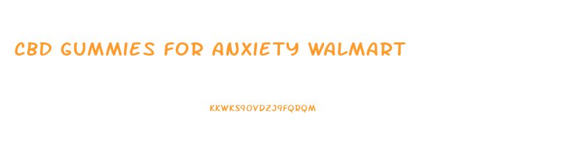 Cbd Gummies For Anxiety Walmart