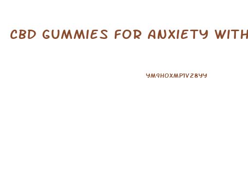 Cbd Gummies For Anxiety Without Thc