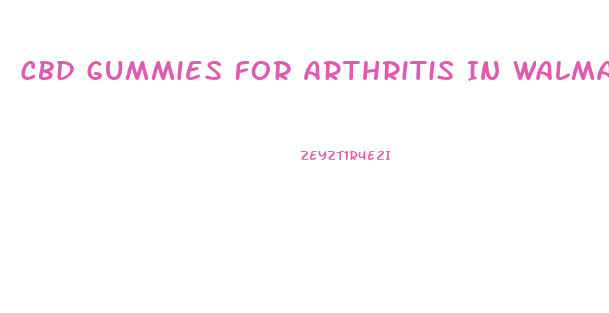 Cbd Gummies For Arthritis In Walmart