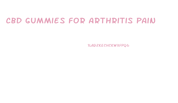 Cbd Gummies For Arthritis Pain