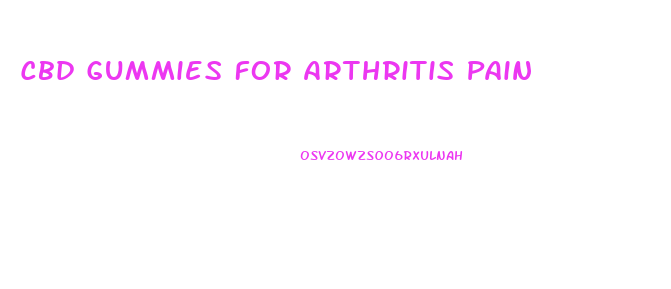 Cbd Gummies For Arthritis Pain