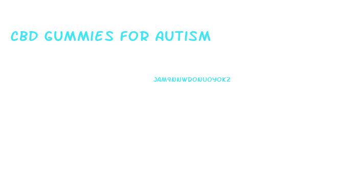 Cbd Gummies For Autism