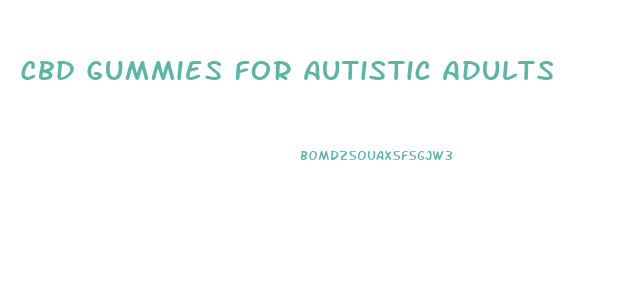 Cbd Gummies For Autistic Adults