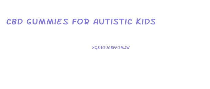 Cbd Gummies For Autistic Kids
