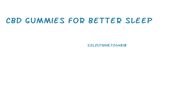Cbd Gummies For Better Sleep