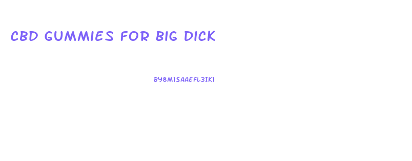 Cbd Gummies For Big Dick