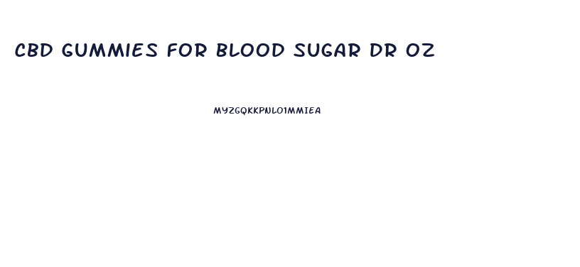 Cbd Gummies For Blood Sugar Dr Oz