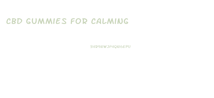 Cbd Gummies For Calming