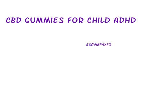Cbd Gummies For Child Adhd