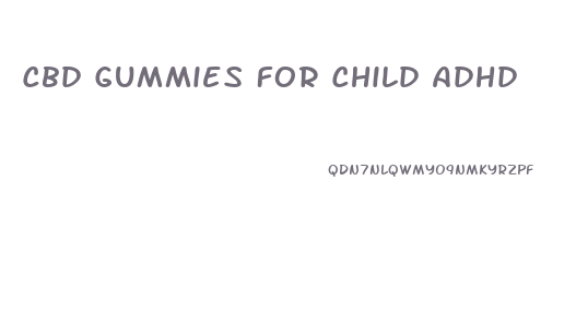 Cbd Gummies For Child Adhd