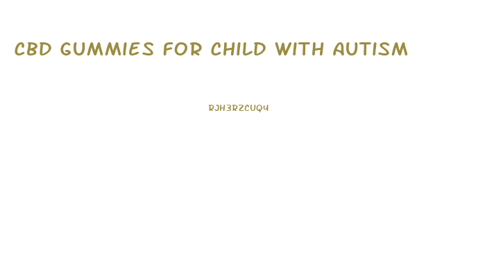 Cbd Gummies For Child With Autism