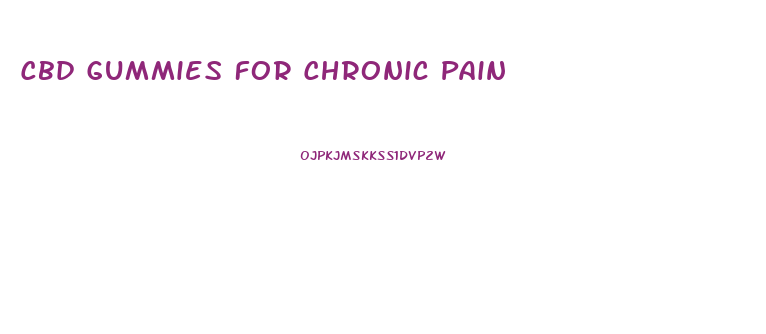 Cbd Gummies For Chronic Pain
