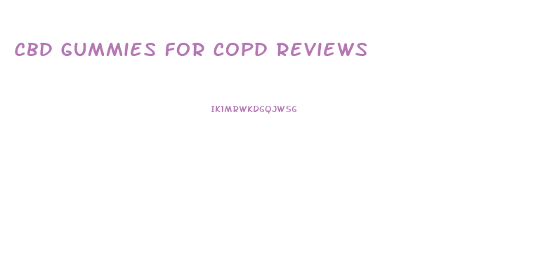 Cbd Gummies For Copd Reviews