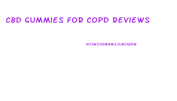 Cbd Gummies For Copd Reviews
