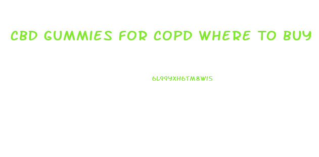 Cbd Gummies For Copd Where To Buy