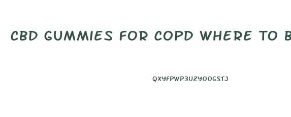 Cbd Gummies For Copd Where To Buy