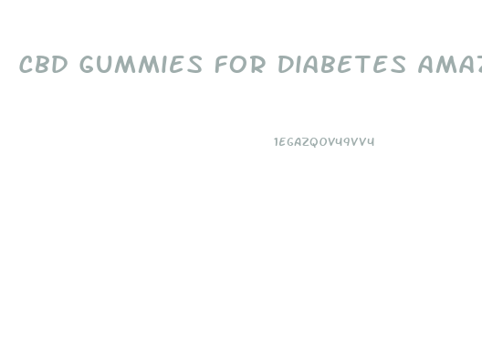 Cbd Gummies For Diabetes Amazon