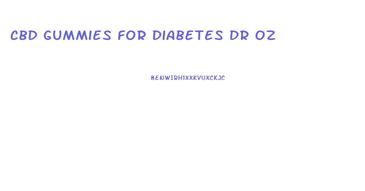 Cbd Gummies For Diabetes Dr Oz