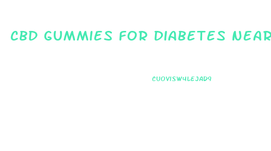 Cbd Gummies For Diabetes Near Me