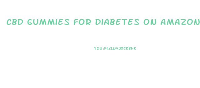 Cbd Gummies For Diabetes On Amazon