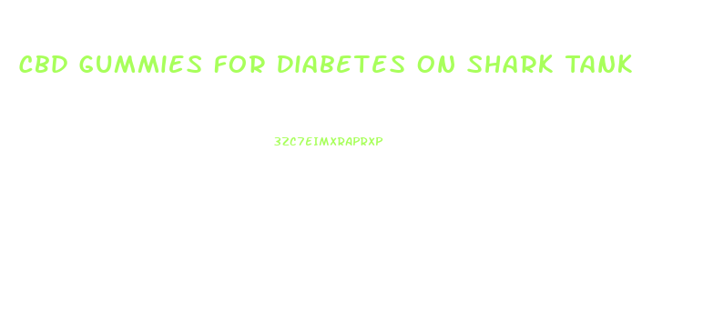 Cbd Gummies For Diabetes On Shark Tank